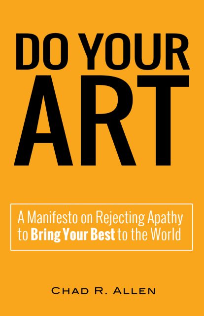 Chad Allen's brief manifesto gets to the heart of two questions: What is your art? And how will you make it part of your life?