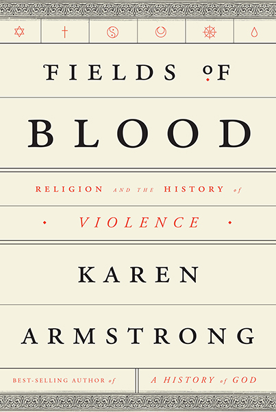 "Fields of Blood" by Karen Armstrong, a former Roman Catholic nun and British religion scholar. Photo courtesy of Karen Armstrong