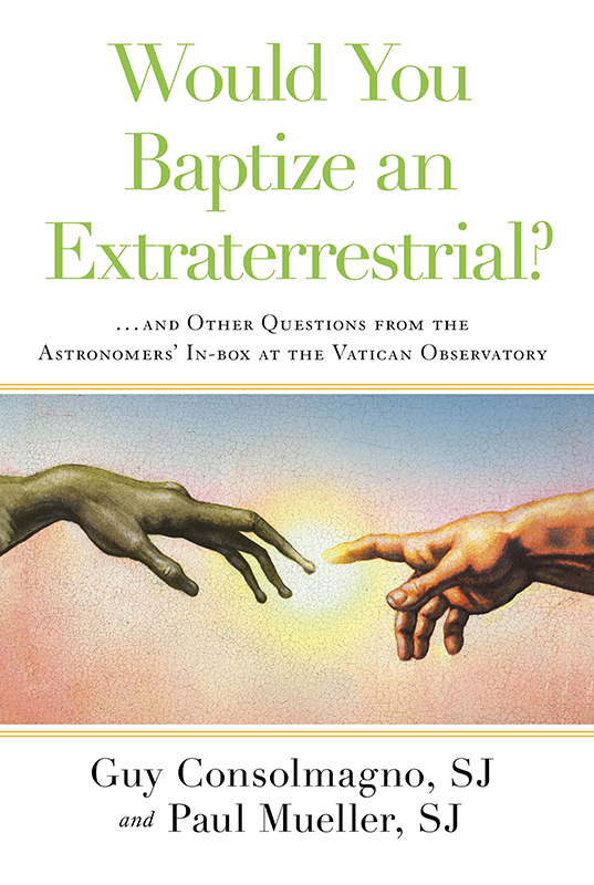 "Would You Baptize an Extraterrestrial?" by Guy Consolmagno, SJ and Paul Mueller, SJ. Photo courtesy of Image Books