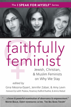 "Faithfully Feminist" a soon-to-be-released book from White Cloud Press contains essays by 45 women -- Christian, Jewish and Muslim -- on the conflict within their own lives between their feminism and their religion. Photo courtesy Christy Collins.