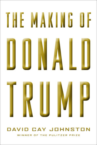 "The Making of Donald Trump" by David Cay Johnston. Photo courtesy of Melville House