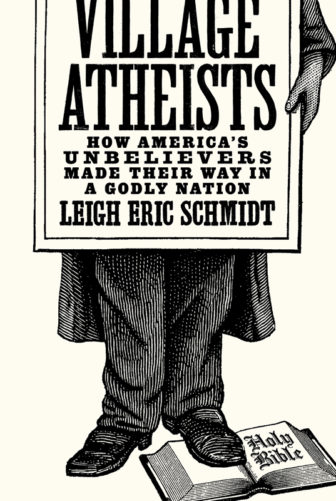 "Village Atheists" by Leigh Eric Schmidt. Photo courtesy of Princeton University Press