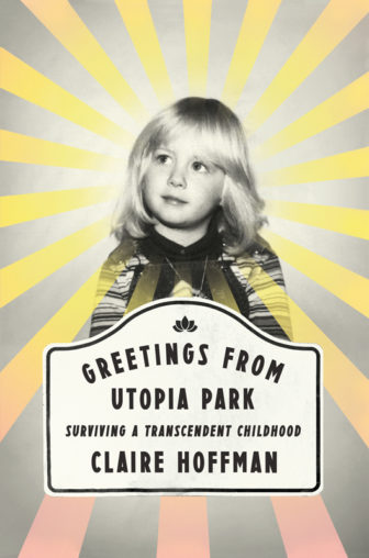 "Greetings from Utopia Park," by Claire Hoffman. Photo courtesy of Harper Collins