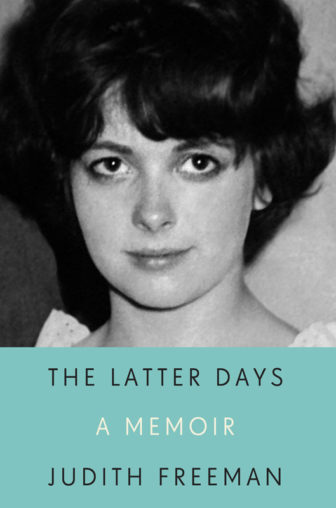 "The Latter Days: A Memoir," by Judith Freeman. Photo courtesy of Alfred A. Knopf