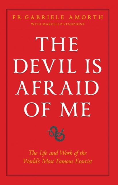 The Devil is Afraid of Me: The Life and Work of the World’s Most Famous Exorcist