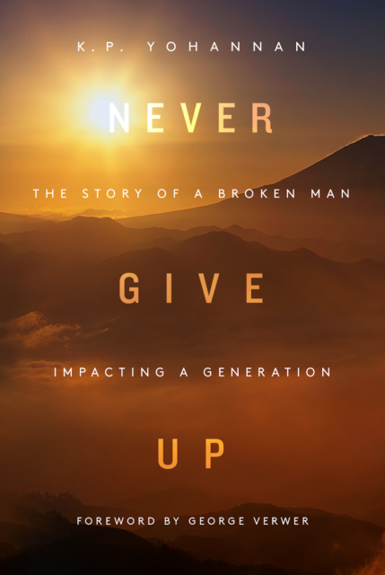 ‘NEVER GIVE UP’: Dr. K.P. Yohannan, founder and director of Texas-based missions organization Gospel for Asia (GFA, www.gfa.org), says God led him through a “forest fire of grief and pain” in a classic new book titled Never Give Up: The Story of a Broken Man Impacting a Generation, published by GFA Books and set for release April 28. Pre-order at www.nevergiveupbook.org.