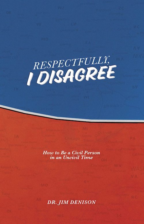 Jim Denison’s new book — How to Be a Civil Person in an Uncivil Time
