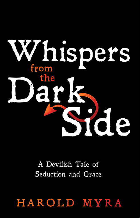New from author Harold Myra, former CEO of Christianity Today International: Whispers from the Dark Side