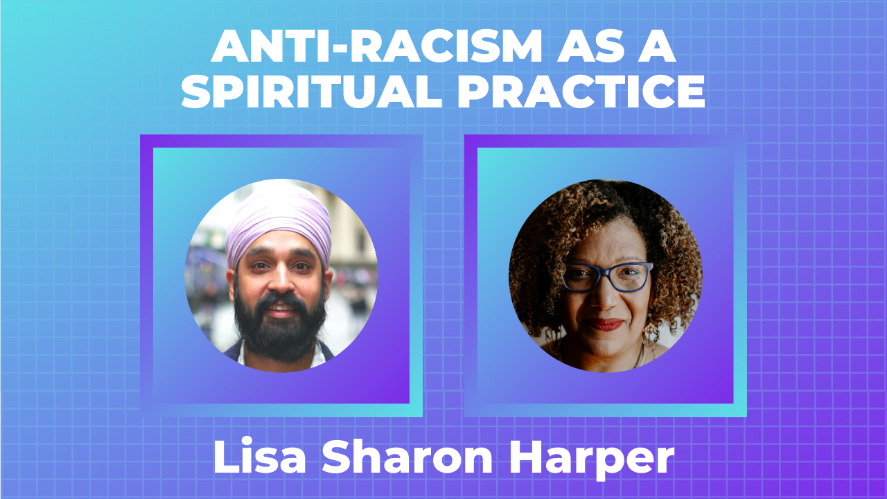 Lisa Sharon Harper, “Anti-Racism as a Spiritual Practice”