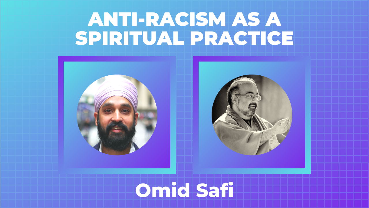 Omid Safi, “Anti-Racism as a Spiritual Practice”