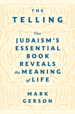 “The Telling: How Judaism’s Essential Book Reveals the Meaning of Life” by Mark Gerson. Courtesy image