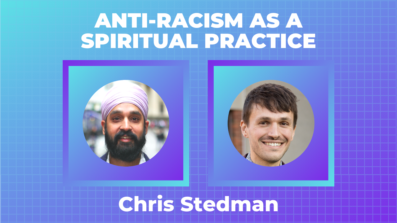 Chris Stedman, “Anti-Racism as a Spiritual Practice”