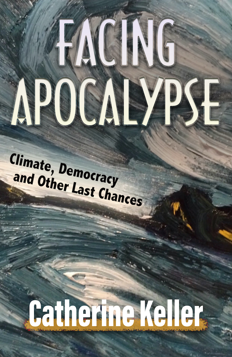 Facing Apocalypse: Climate, democracy, and other last chances