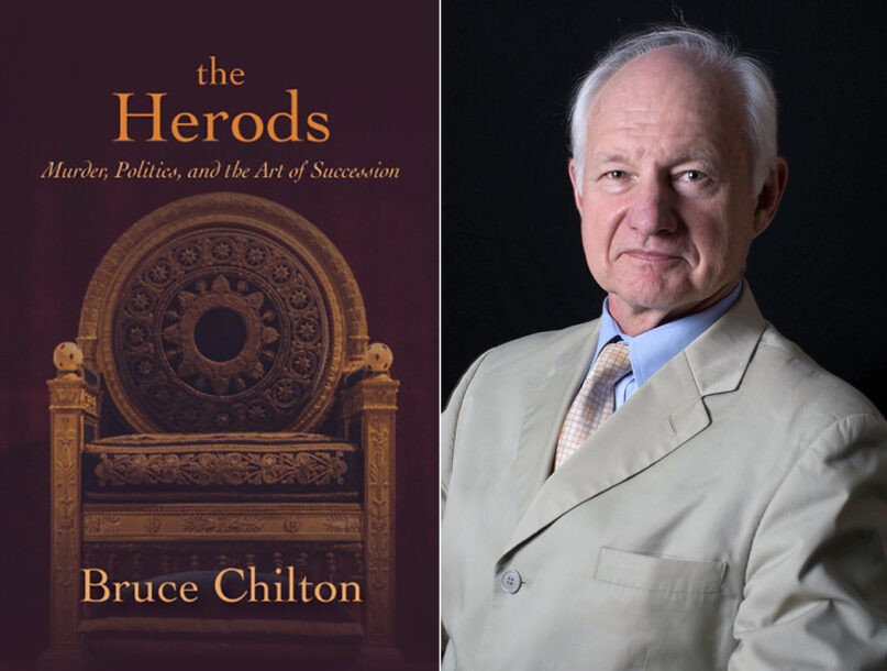“The Herods: Murder, Politics, and the Art of Succession” and author Bruce Chilton. Courtesy images