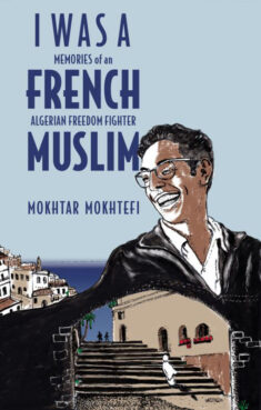 “I Was a French Muslim,” by Mokhtar Mokhtefi. Courtesy image