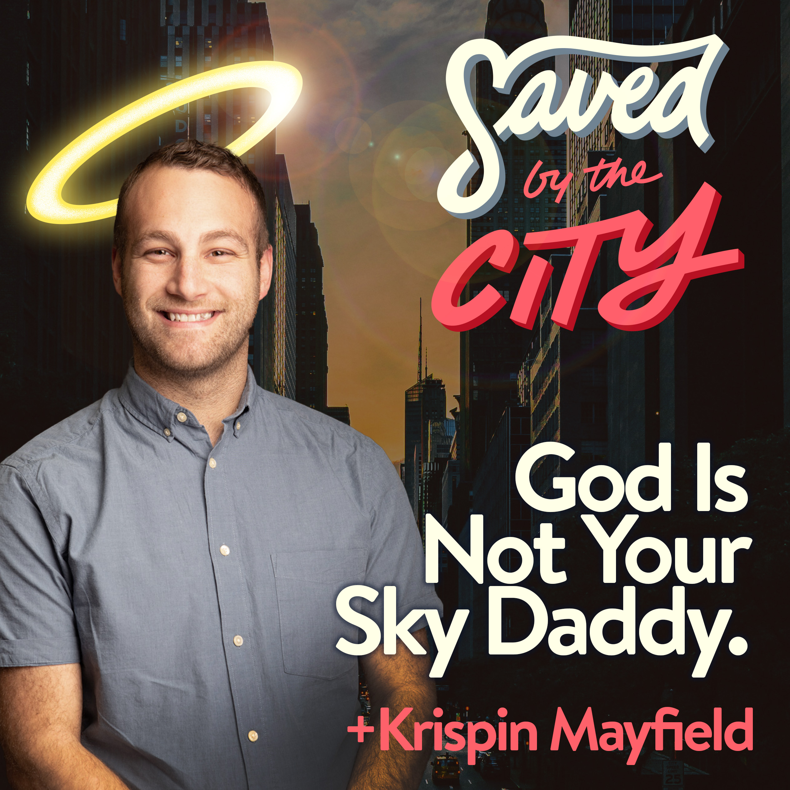 God Is Not Your Sky Daddy. +Krispin Mayfield