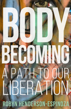 “Body Becoming: A Path to Our Liberation" by Robyn Henderson-Espinoza. Courtesy image