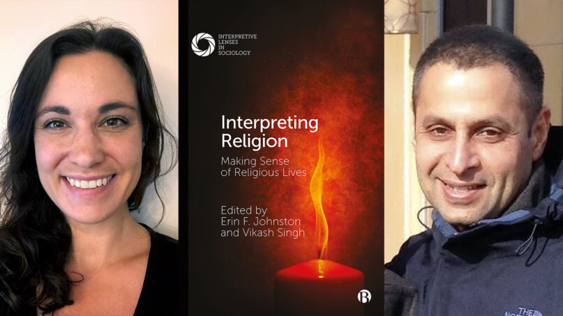 “Interpreting Religion: Making Sense of Religious Lives” and editors Erin F. Johnston, left, and Vikash Singh, right. Courtesy images