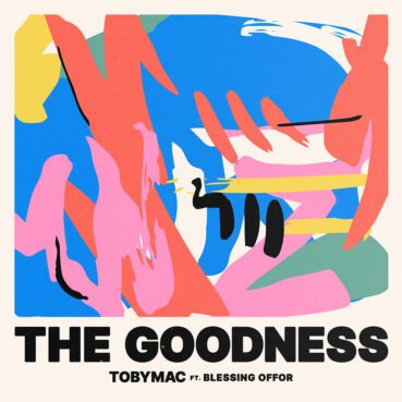 "The Goodness" by TobyMac, featuring Blessing Offor. Courtesy image
