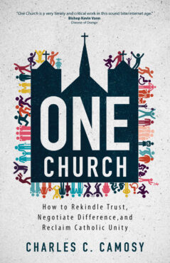 "One Church: How to Rekindle Trust, Negotiate Difference, and Reclaim Catholic Unity" by Charles C. Camosy. Courtesy image