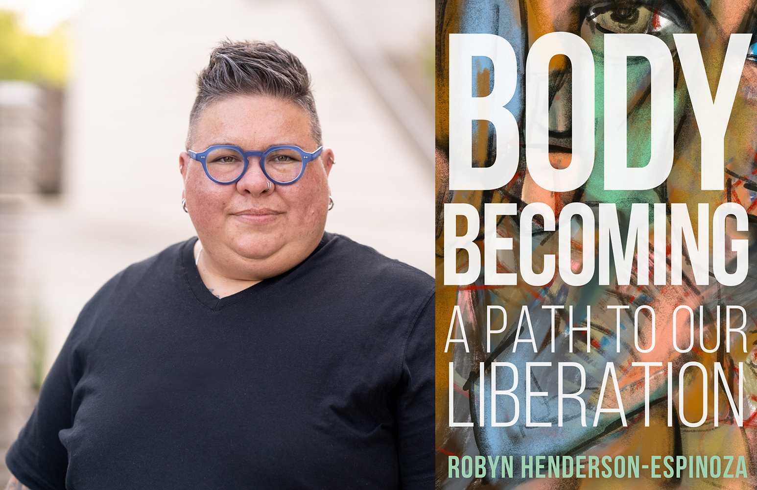 “Body Becoming: A Path to Our Liberation" and author Robyn Henderson-Espinoza. Courtesy images