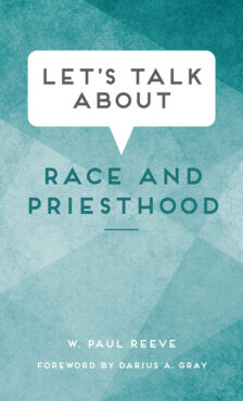 "Let’s Talk About Race and Priesthood" by historian W. Paul Reeve. Courtesy image