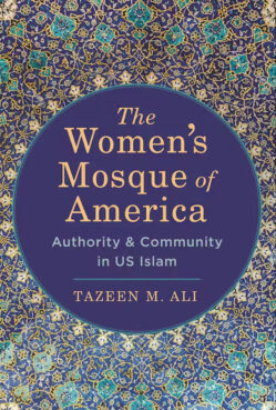 "The Women’s Mosque of America: Authority and Community in US Islam" by Tazeen M. Ali. Courtesy image
