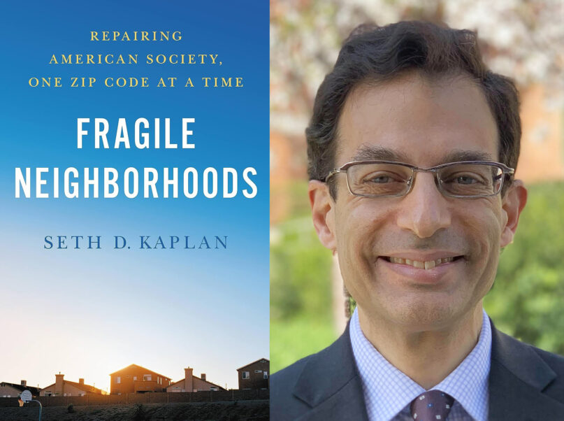 Author Seth Kaplan and his new book, “Fragile Neighborhoods.” Photo courtesy of Kaplan