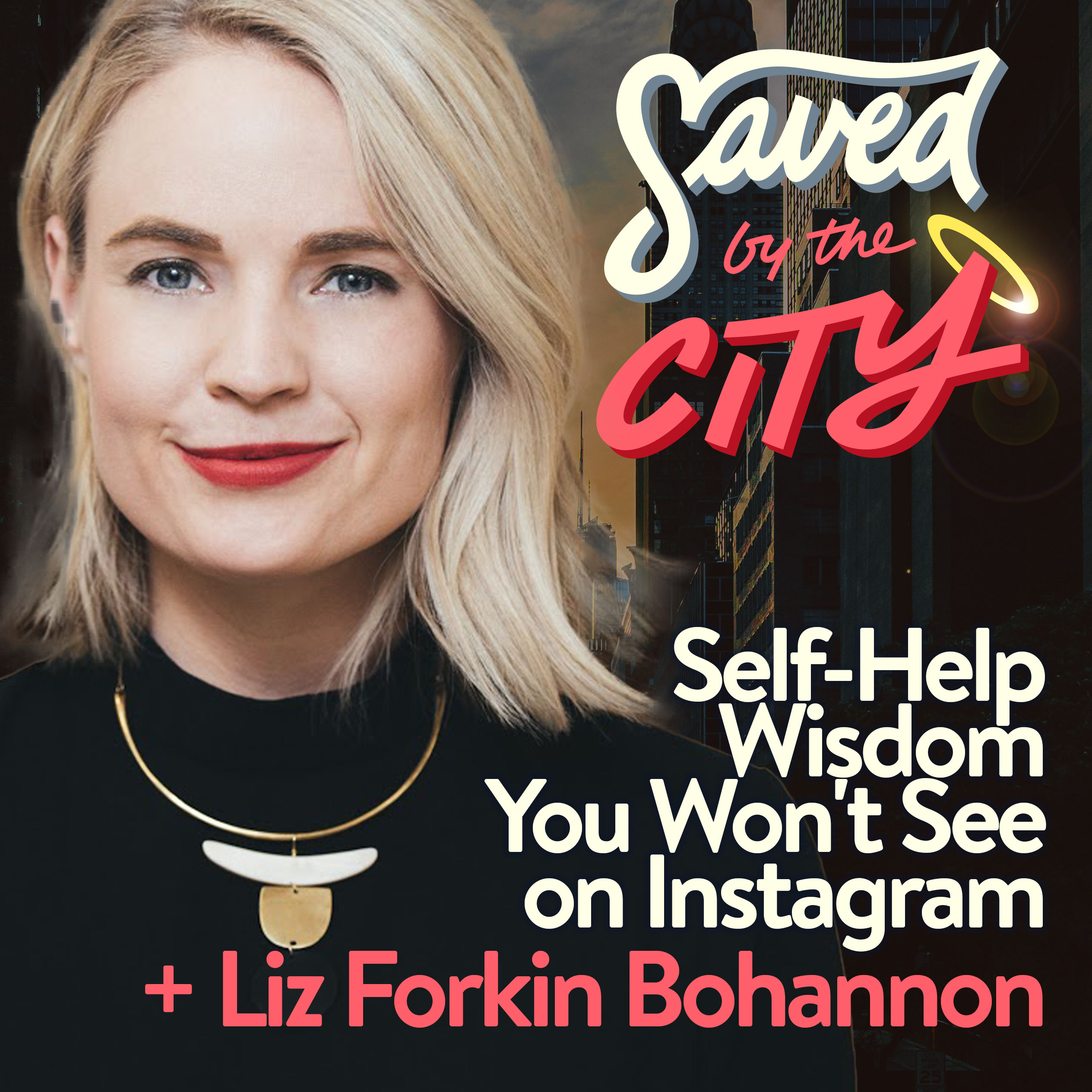 Self-Help Wisdom You Won’t See on Instagram + Liz Forkin Bohannon