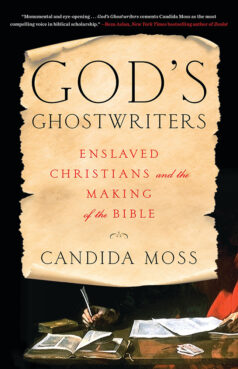 "God's Ghostwriters: Enslaved Christians and the Making of the Bible" by Candida Moss. (Courtesy image)