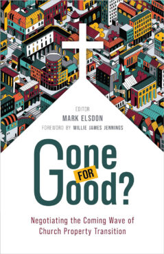 “Gone for ­Good?: Negotiating the Coming Wave of Church Property Transition" edited by Mark Elsdon. (Courtesy image)