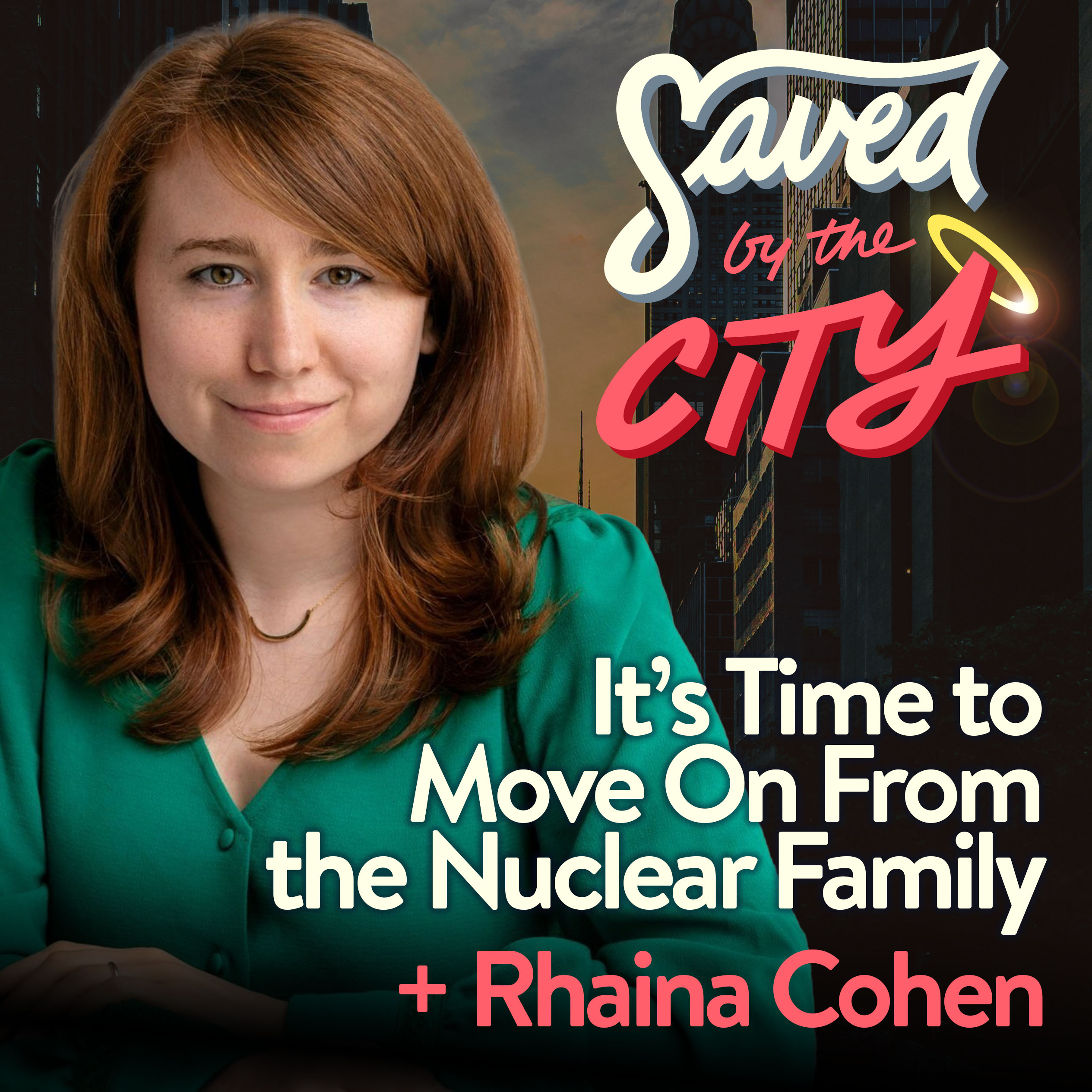 It’s Time to Move On From the Nuclear Family + Rhaina Cohen