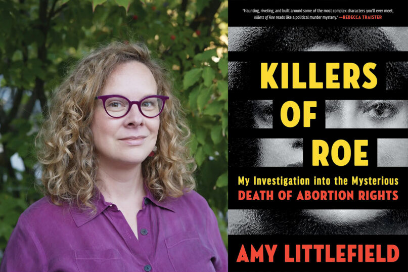 An investigative reporter probes the 'killers' of Roe v. Wade in new book