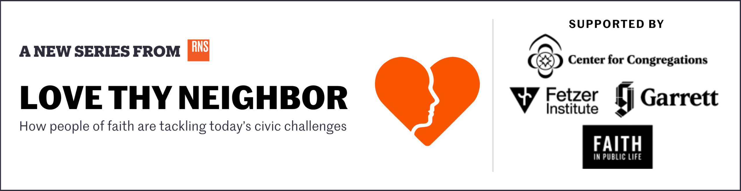 Love Thy Neighbor — supported by Center for Congregations, Fetzer Institute, Garrett, and Faith in Public Life